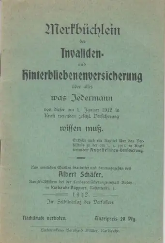 Schäfer, Albert: Merkbüchlein der Invaliden  und Hinterbliebenenversicherung   über alles was Jedermann von dieser am 1. Januar 1912 in Kraft tretenden gesetzl. Versicherung.. 
