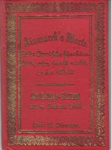 Bismarck, Otto von: Bismarck's Worte: Wir Deutsche fürchten Gott, aber sonst nichts in der Welt! Reichstags-Sitzung vom 6. Februar 1888. 