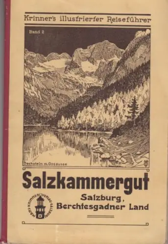 Salzkammergut. - Krinners Reiseführer: Salzkammergut und Grenzgebiete. Vom Gesäuse bis zum bayrischen Königssee ( = Krinners illustrierter Reiseführer, Band 2 ). 