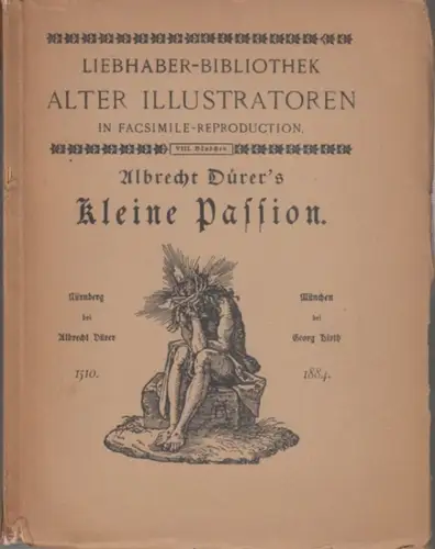 Dürer, Albrecht: Liebhaber-Bibliothek alter Illustratoren in Facsimile-Reproduction, VIII. Bändchen: Albrecht Dürer's kleine Passion. 