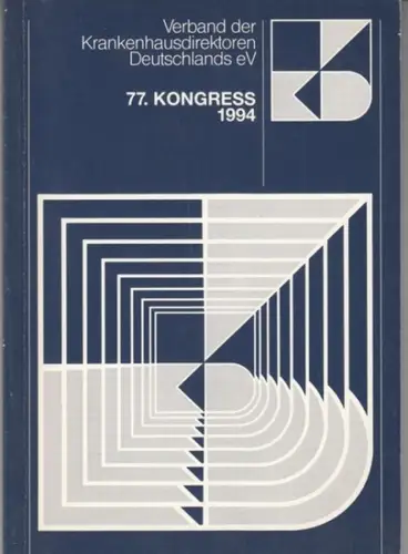 VKD Verband der Krankenhausdirektoren Deutschlands e.V. - Red.: Michael Herrler: 77. Kongress vom 21..-23. Juni 1994 in Nürnberg. - Generalthema: Das Krankenhaus im gesellschaftlichen Wandel. 