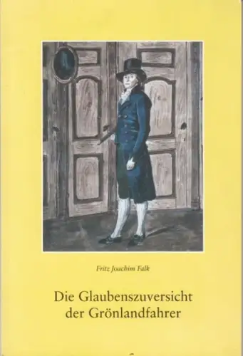 Falk, Fritz Joachim: Die Glaubenszuversicht der Grönlandfahrer. Zeugnisse aus dem 18. Jahrhundert. 