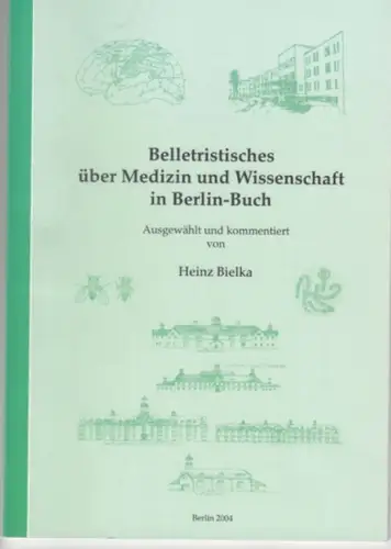 Bielka, Heinz (Auswahl und Kommentar). - über Adam Otto v. Viereck / Oskar Vogt / Nicolai Timofeeff-Ressovsky / Robert-Rössle u. a: Belletristisches über Medizin und Wissenschaft in Berlin-Buch. 