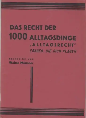 Meissner, Walter: Das Recht der 1000 Alltagsdinge 'Alltagsrecht' - Fragen, die dich plagen. - aus dem Inhalt: Haus und Wohnung / In der Familie / Deine Arbeit / Umgang mit Geld / Tod und Erbe / Kriegsrecht. 70 Sondermaßnahmen der Reichsverteidigung. 