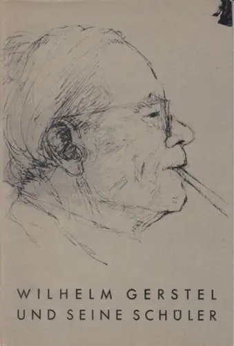 Gerstel, Wilhelm. - Gestaltung: G. Pommeranz-Liedtke. - Einführung: Waldemar Grzimek: Wilhelm Gerstel und seine Schüler. 