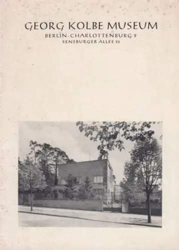 Kolbe Museum, Berlin: Georg Kolbe Museum, Berlin Charlottenburg 9, Sensburger Allee 25 (Verzeichnis der Werke). 