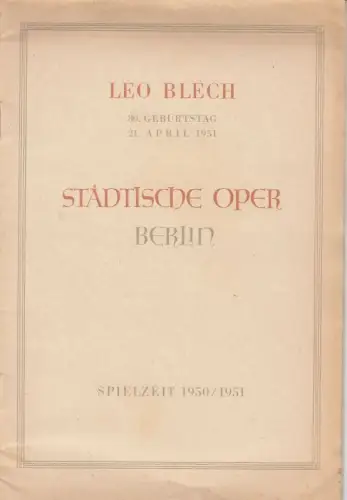 Spielzeit 1950/1951.   Leo Blech zum 80. Geburtstag am 21. April 1951.   Mit Besetzungsliste zu: 'Das war ich' und 'Versiegelt'.. 