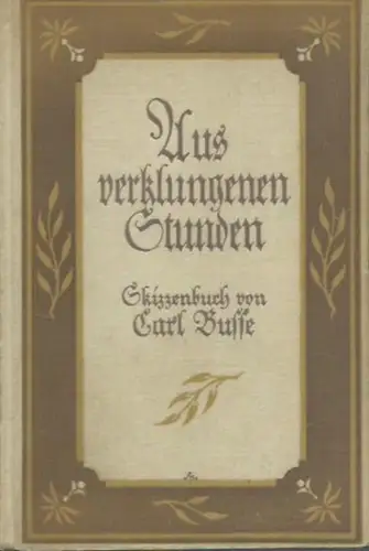 Busse, Carl: Aus verklungenen Stunden. Skizzenbuch. 