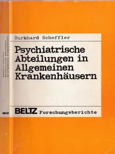 Scheffler, Burkhard: Psychiatrische Abteilungen in Allgemeinen Krankenhäusern (= Beltz Forschungsberichte). 