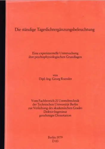 Roessler, Georg: Die ständige Tageslichtergänzungsbeleuchtung - Eine experimentelle Untersuchung ihre psychophysiologischen Grundlagen. Dissertation Technische Universität Berlin. 