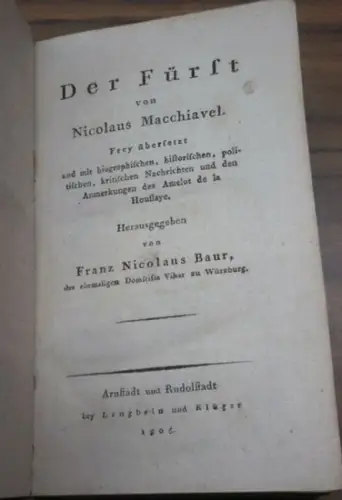Machiavelli, Nic(colo). - Franz Nicolaus Baur (Hrsg.): Der Fürst. Frey übersetzt und mit biographischen, historischen, politischen, kritischen Nachrichten und den Anmerkungen des Amelot de la Houssaye. 