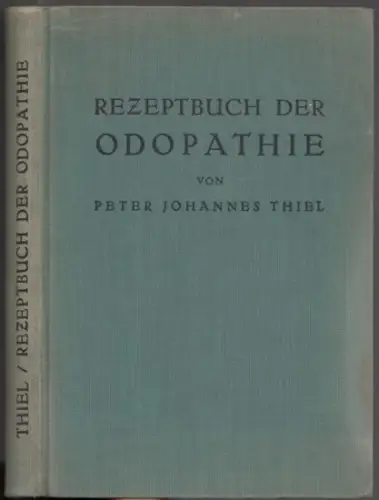 Thiel, Peter Johannes: Kleines Rezeptbuch der Odopathie, der Einheitslehre aller biologischen Heilweisen. Mit Anatomie, Physiologie, Pathologie, Therapie und den Rezepten der Allopathie, Biochemie, Homöopathie, Elektro.. 