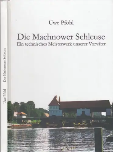 Kleinmachnow. - Uwe Pfohl: Die Machnower Schleuse. Ein technisches Meisterwerk unserer Vorväter. 