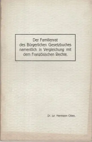 Otten, Hermann: Der Familienrat des Bürgerlichen Gesetzbuches namentlich in Vergleichung mit dem Französischen Rechte. 