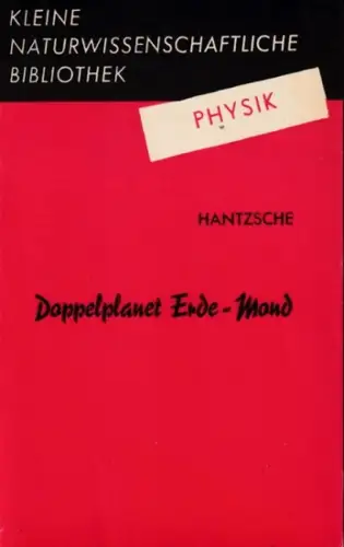 Hantzsche, Erhard: Doppelplanet Erde - Mond (= Kleine Naturwissenschaftliche Bibliothek, Reihe Physik, Band 15). 