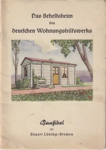 H. Lüning & Sohn Massivbarackenbau, Bremen (Hrsg.): Das behelsheim des deutschen Wohnungshilfswerks - Baufibel zur Bauart Lüning-Bremen. 
