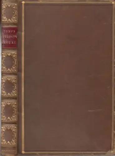 Todd, John. - with a preface by T. Binney: The student's manual: designed to aid in forming and strenghtening the intellectual and moral character and habits of students in all professions. 