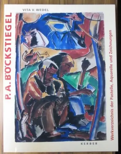 Böckstiegel. - Vita v. Wedel: P. A. Böckstiegel. Werkverzeichnis der Pastelle, Aquarelle und Zeichnungen. 