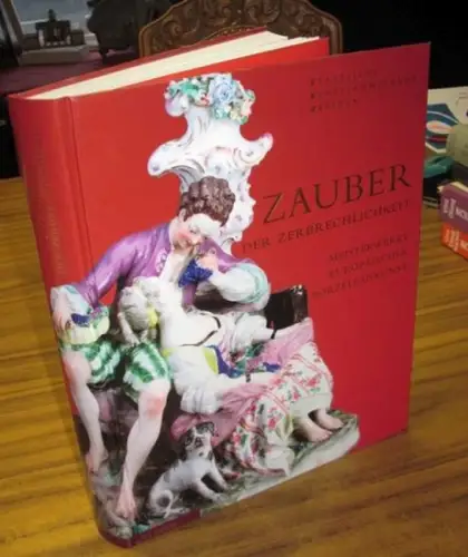 Pietsch, Ulrich (Herausgeber): Zauber der Zerbrechlichkeit : Meisterwerke europäischer Porzellankunst [anlässlich der gleichnamigen Ausstellung]. 