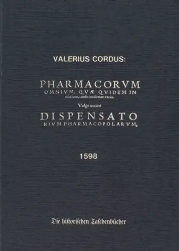 Cordus, Valerius: Dispensatorium Pharmacorum omnium, quae in usu potissimum sunt () auctore primo Valerio Cordo. REPRINT der Ausgabe 1598 ( = Die historischen Taschenbücher, 8 ). 