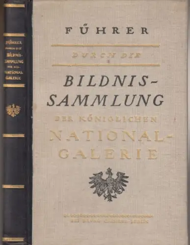 Nationalgalerie Berlin.- Mackowsky, Hans (Bearbeiter): Führer durch die Bildnis-Sammlung der Königlichen Nationalgalerie. 