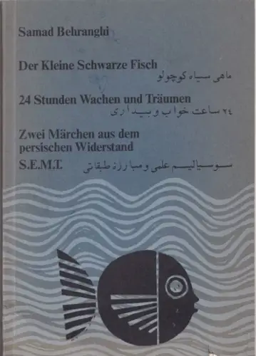 Behranghi, Samad: Der Kleine Schwarze Fisch / 24 Stunden Wachen und Träumen / Zwei Märchen aus dem persischen Widerstand ( 3 Teile in einer Broschur). 