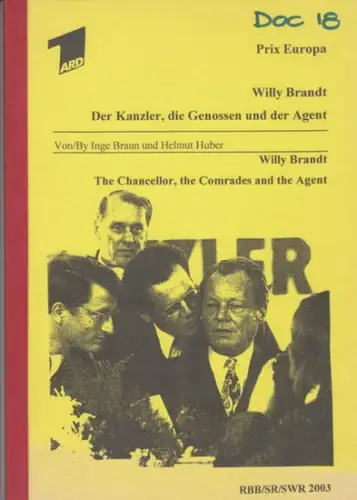 Brandt, Willy. - Guillaume, Günter. - von/by inge Braun und Helmut Huber: Willy Brandt - der Kanzler, die Genossen und der Agent / The chancellor, the comrades and the agent. 