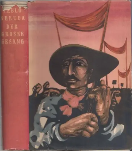 Neruda, Pablo - Erich Arendt (Übers.): Der große Gesang - Canto general. 