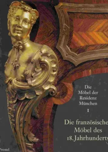 Langer, Brigitte & Alexander Herzog von Württemberg & Hans Ottomeyer & Christoph Graf von Pfeil & Sigrid Sangl: Die Möbel der Residenz München I: Die französischen Möbel des 18. Jahrhunderts. 