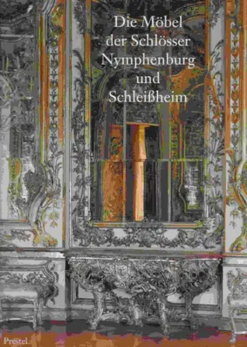 Langer, Brigitte (Mitwirkender): Die Möbel der Schlösser Nymphenburg und Schleißheim. 