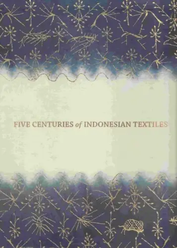 Barnes, Ruth / Mary Hunt Kahlenberg (Herausgeber): Five centuries of Indonesian textiles the Mary Hunt Kahlenberg collection. 