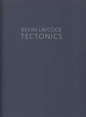 Laycock, Kevin. - introduction: Kenneth G. Hay: Kevin Laycock - tectonics. - exhibition catalogue. 