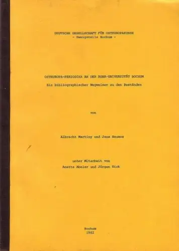Martiny, Albrecht // Heumos, Jana: Osteuropa-Periodika an der Ruhr-Universität Bochum. Ein bibliographischer Wegweiser zu den Beständen. Unter Mitarbeit von Anette Abeler und Jürgen Eick. 