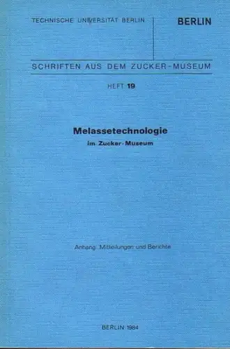 Fördererkreis Zuckermuseum Berlin (Hrsg.): Melassetechnologie im Zucker Museum. Anhang: Mitteilungen und Berichte. (Schriften aus dem Zucker-Museum Heft 19). 