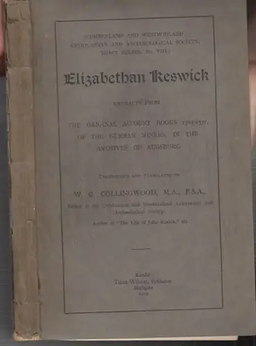 Elisabethan Keswick: Extracts from The original account books, 1564 - 1577, of the German miners, in the archives of Augsburg. (= Cumberland and Westmorland Atiquarian and Archeological Society, Tract Series, No. VIII). 