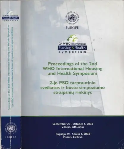 World Health Organization Europe (Ed.): 2nd WHO International Housing & Health Symposium. Proceedings of the 2nd WHO Housing & Health Symposium, Septmber 29 - October 1, 2004 - Vilnius, Lithuania. 