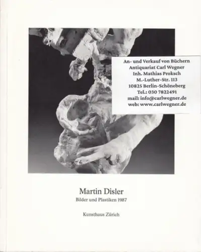 Disler, Martin. - mit Texten von Demosthenes Davvetas und Giovanni Testori: Bilder und Plastiken 1987. - zur Ausstellung im Kunsthaus Zürich 1988. 