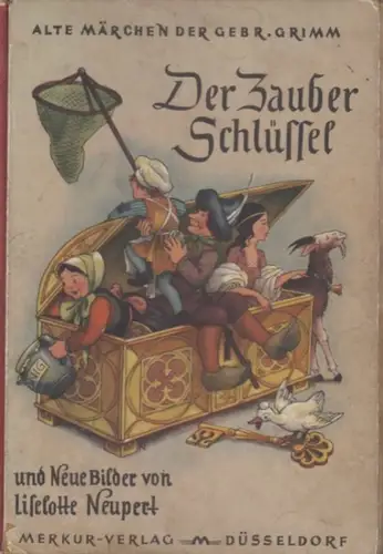 Grimm, Jakob und Wilhelm. - illustriert von Liselotte Neupert: Der Zauberschlüssel. Alte Märchen der Gebrüder Grimm und neue Bilder von Liselotte Neupert. 