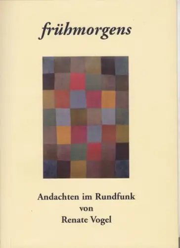 Vogel, Renate: frühmorgens. Andachten im Rundfunk. 