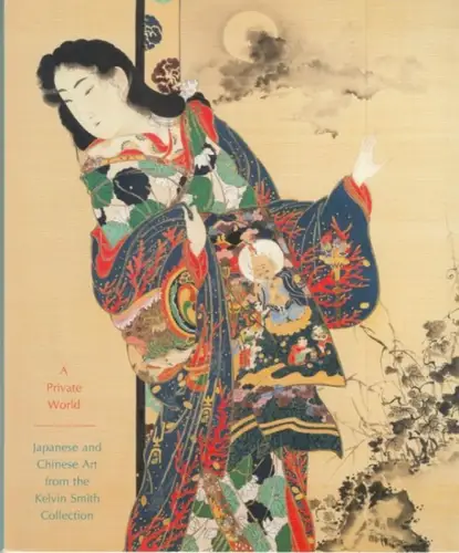 Cleveland Museum of art. - Kelvin Smith Collection: A private world: Japanese and chinese art from the Kelvin Smith Collection. - The Cleveland Museum of art, 1988. 