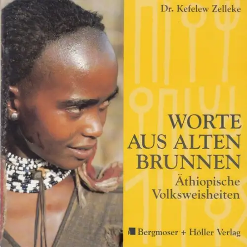 Zelleke, Kefelew: Worte aus alten Brunnen. Äthiopische Volksweisheiten. 