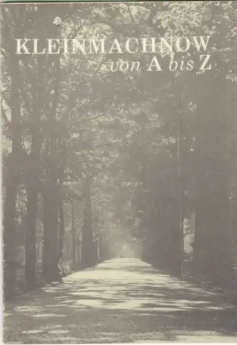 Kleinmachnow. - Arbeitsgruppe Kultur im neuen Forum. - Red.: Martina Haser: Kleinmachnow von A bis Z. 