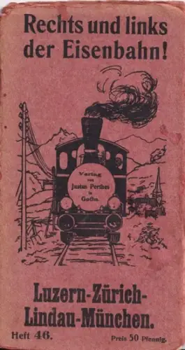 Langhans, Paul (Hrsg.): Rechts und links der Eisenbahn! - Heft 46 : Luzern - Zürich - Lindau - München. Neue Führer auf den Hauptbahnen im Deutschen Reiche. Mit 2 Karten. 