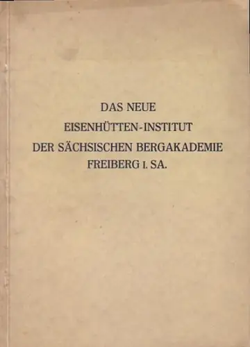Sachsen: Das Eisenhütteninstitut der Sächsischen Bergakademie und seine Einweihung am 31. Januar 1930. Im Inhalt Beiträge von: Ed. Maurer und W. Bischof, C.F. W.Rys. R.. 