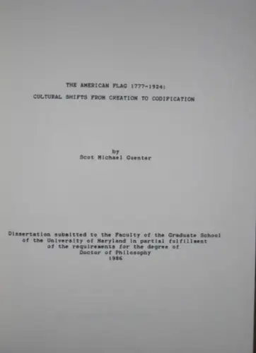 Scot, Michael Gunter - R. Gordon Kelly (Director): The American Flag 1777 - 1924 : Cultural Shifts from Creation to Codification. (Dissertation). 