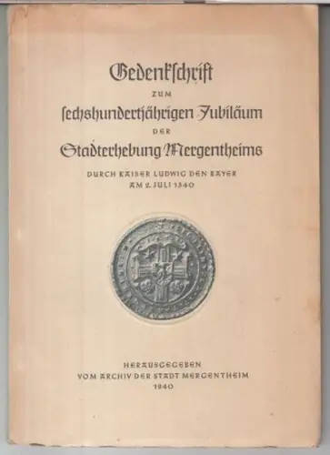 Mergentheim. - Herausgegeben vom Archiv der Stadt: Gedenkschrift zum 600jährigen Jubiläum der Stadterhebung Mergentheims durch Kaiser Ludwig den Bayer am 2. Juli 1340. 