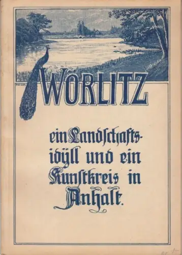 Wörlitz. - Schlegel, Richard: Wörlitz. Ein Landschaftsidyll und ein Kunstkreis in Anhalt. 