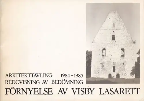 Sjukvardens utvecklingsistitut / Gotlands Kommun (Ed.): Arkitekttävling 1984 - 1985 Redovisning av Bedömning Förnyelse av Visby Lasarett. 