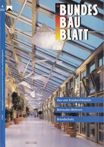 Bundesbaublatt.- Bundesministerium für Verkehr, Bau- und Wohnungswesen: Bundesbaublatt - Ausgabe 4, April 2000, 49. Jg. : Bau von Krankenhäusern, Betreutes Wohnen, Brandschutz. 
