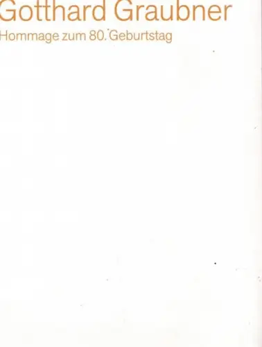 Graubner, Gotthard - Kunsthandel Wolfgang Werner: Gotthard Graubner - Hommage zum 80. Geburtstag. 